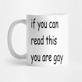 if you can read this you are gay Mug